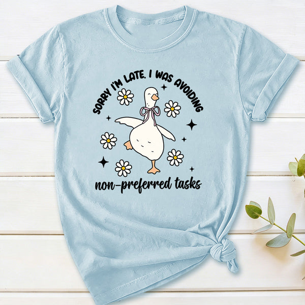 Sorry I'm Late I Was Avoiding Non-preferred Tasks T-Shirt