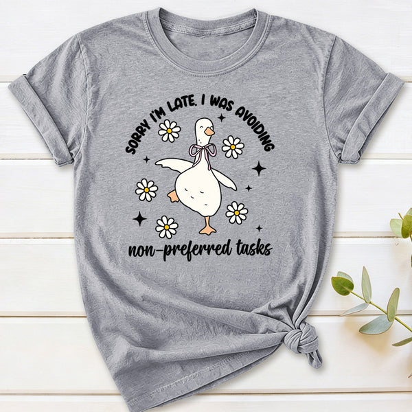 Sorry I'm Late I Was Avoiding Non-preferred Tasks T-Shirt