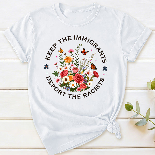 Keep The Immigrants Deport The Racists T-Shirt