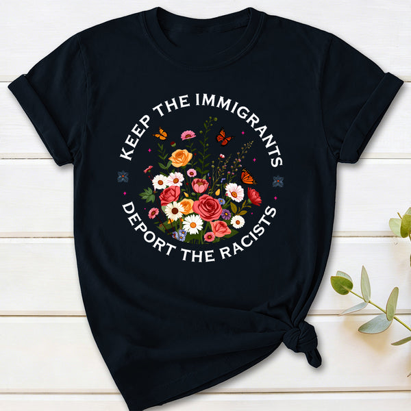Keep The Immigrants Deport The Racists T-Shirt
