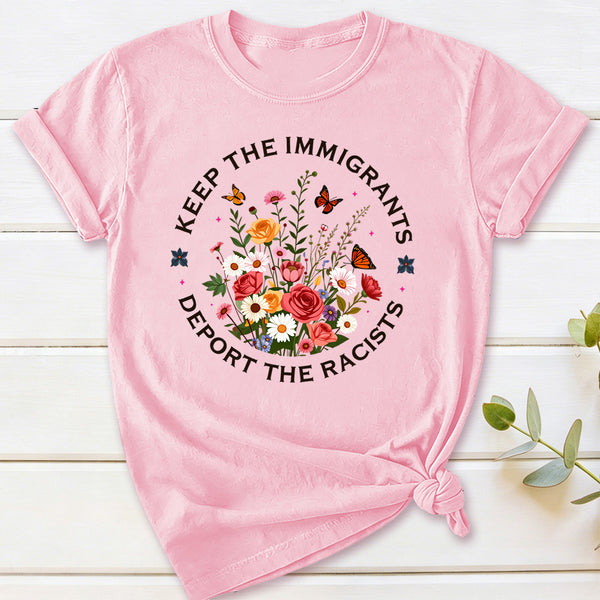 Keep The Immigrants Deport The Racists T-Shirt