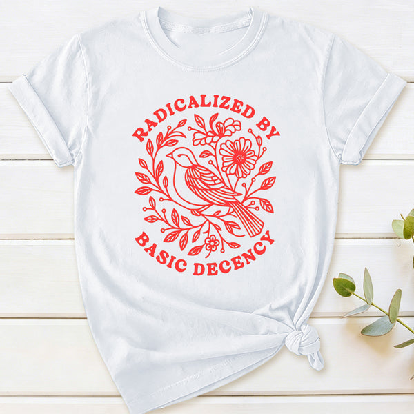 Radicalized By Basic Decency Social Justice T-Shirt