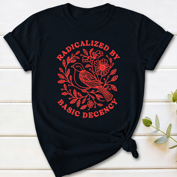 Radicalized By Basic Decency Social Justice T-Shirt