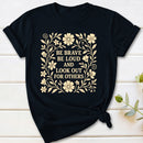 Be Brave Be Loud And Look Out For Others T-Shirt