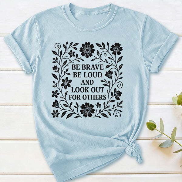 Be Brave Be Loud And Look Out For Others T-Shirt