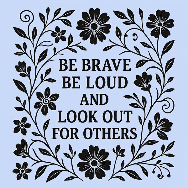 Be Brave Be Loud And Look Out For Others T-Shirt