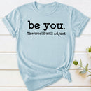 Be You The World Will Adjust T-Shirt