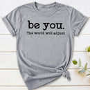 Be You The World Will Adjust T-Shirt
