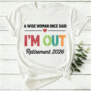 Personalized A Wise Woman Once Said I'm Out Retirement Women T-Shirt