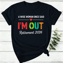 Personalized A Wise Woman Once Said I'm Out Retirement Women T-Shirt