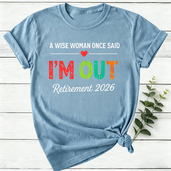 Personalized A Wise Woman Once Said I'm Out Retirement Women T-Shirt