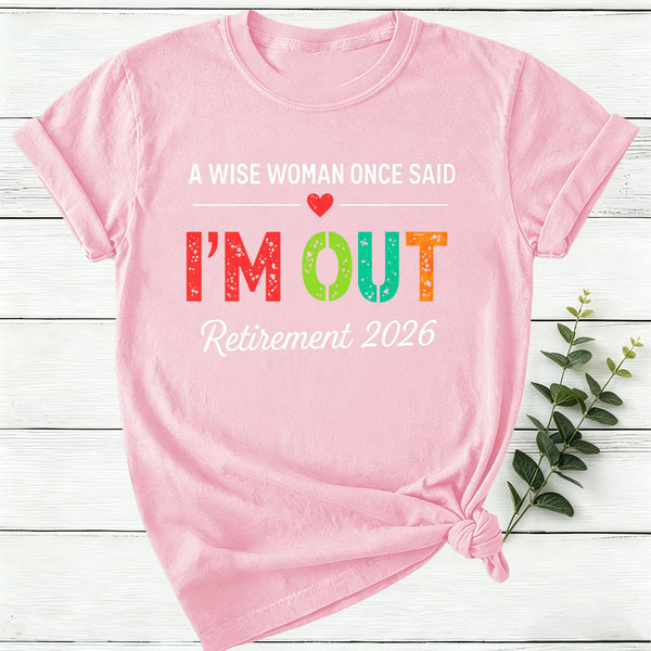 Personalized A Wise Woman Once Said I'm Out Retirement Women T-Shirt