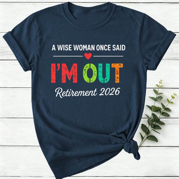 Personalized A Wise Woman Once Said I'm Out Retirement Women T-Shirt