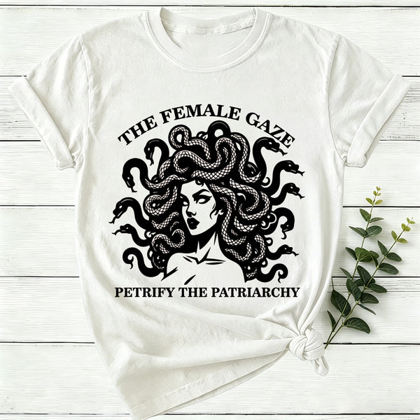 The Female Gaze Petrify The Patriarchy Women T-Shirt