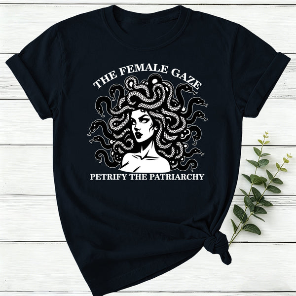 The Female Gaze Petrify The Patriarchy Women T-Shirt