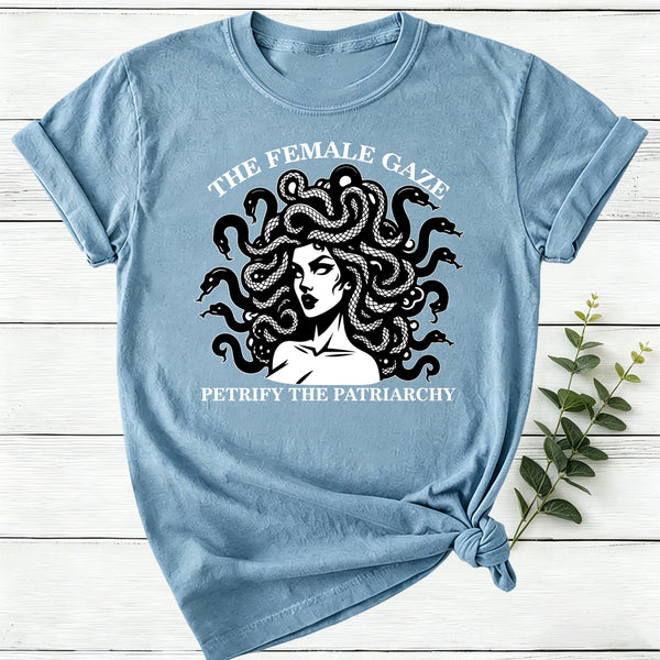 The Female Gaze Petrify The Patriarchy Women T-Shirt
