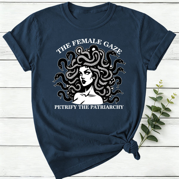 The Female Gaze Petrify The Patriarchy Women T-Shirt