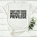Fight for Those Without Your Privilege Women T-Shirt