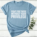 Fight for Those Without Your Privilege Women T-Shirt