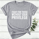 Fight for Those Without Your Privilege Women T-Shirt