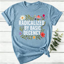 Radicalized By Basic Decency Women T-Shirt
