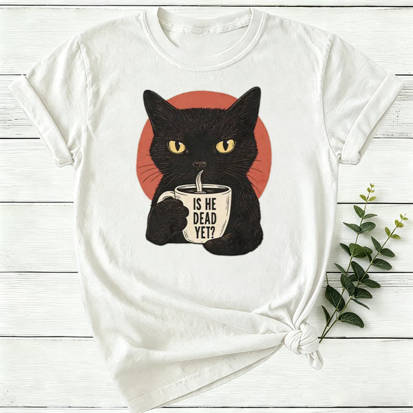 Is He Dead Yet Women T-Shirt