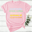 Read Books Drink Coffee Dismantle Systems Of Oppression Women T-Shirt