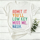 Admit It You'll Low Key Miss Me Bruh Women T-Shirt