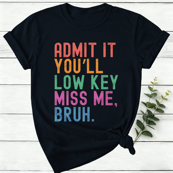 Admit It You'll Low Key Miss Me Bruh Women T-Shirt