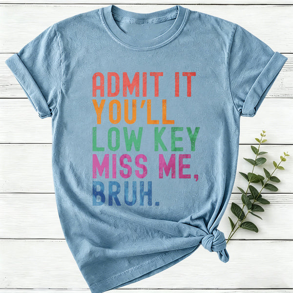 Admit It You'll Low Key Miss Me Bruh Women T-Shirt
