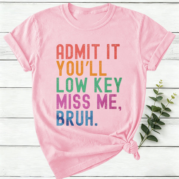 Admit It You'll Low Key Miss Me Bruh Women T-Shirt