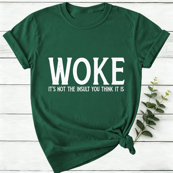 Woke It's Not The Insult You Think It Is Women T-Shirt