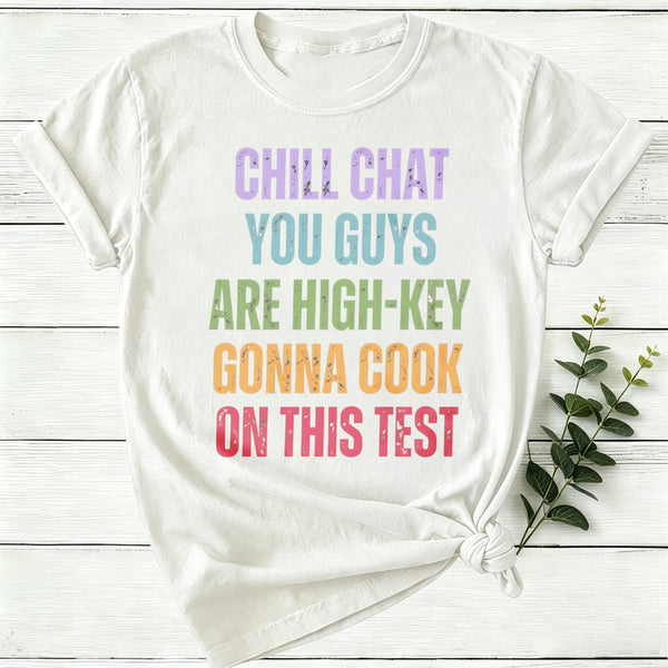Chill Chat You Guys Are High Key Gonna Cook On This Test Women T-Shirt