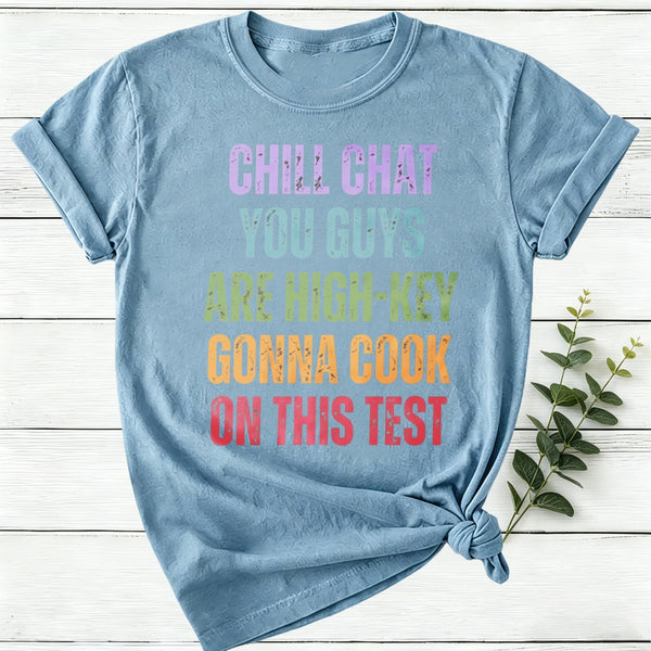 Chill Chat You Guys Are High Key Gonna Cook On This Test Women T-Shirt