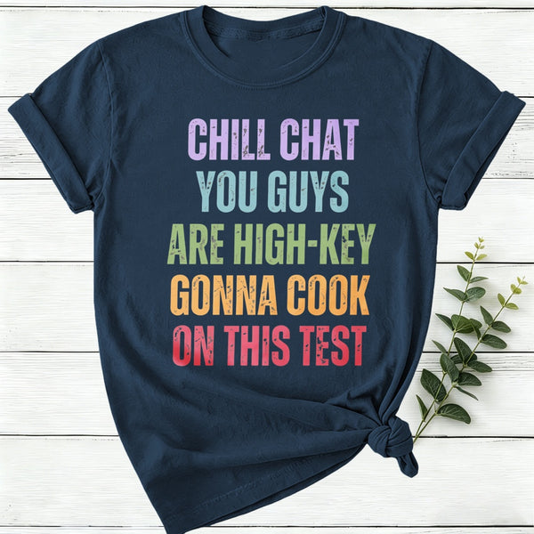 Chill Chat You Guys Are High Key Gonna Cook On This Test Women T-Shirt
