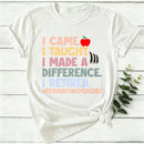 I Came I Taught I Made A Difference I Retired Women T-Shirt