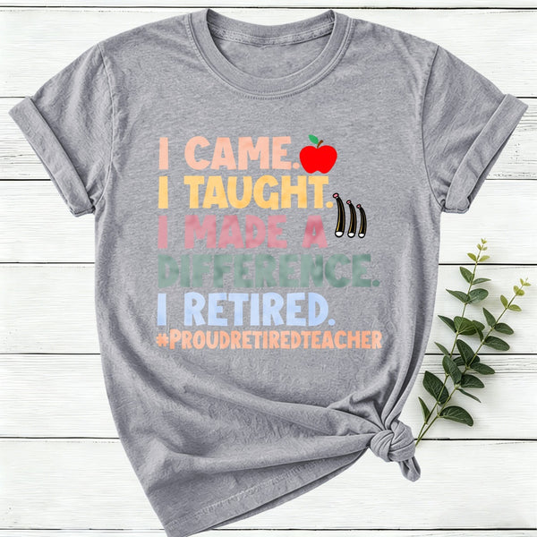 I Came I Taught I Made A Difference I Retired Women T-Shirt