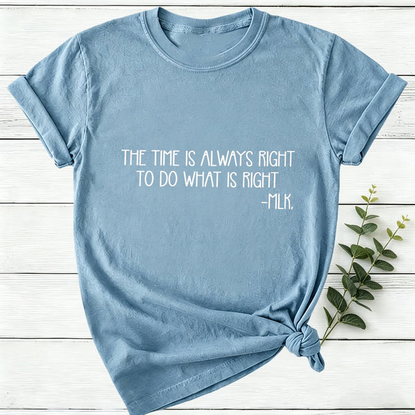The Time Is Always Right To Do What Is Right Women T-Shirt