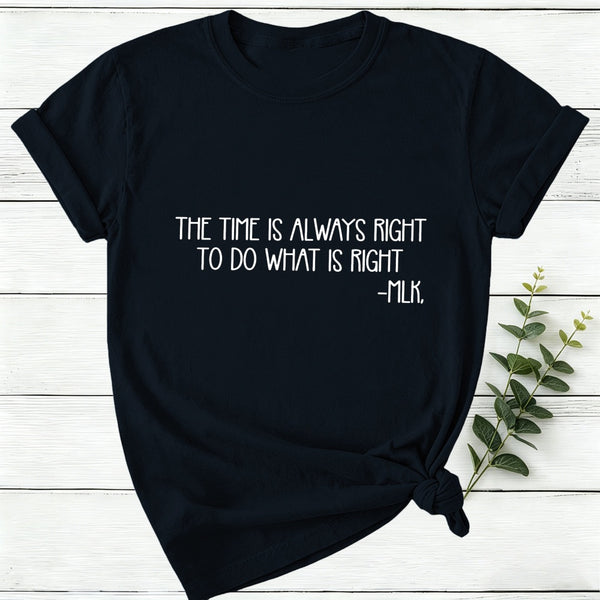 The Time Is Always Right To Do What Is Right Women T-Shirt