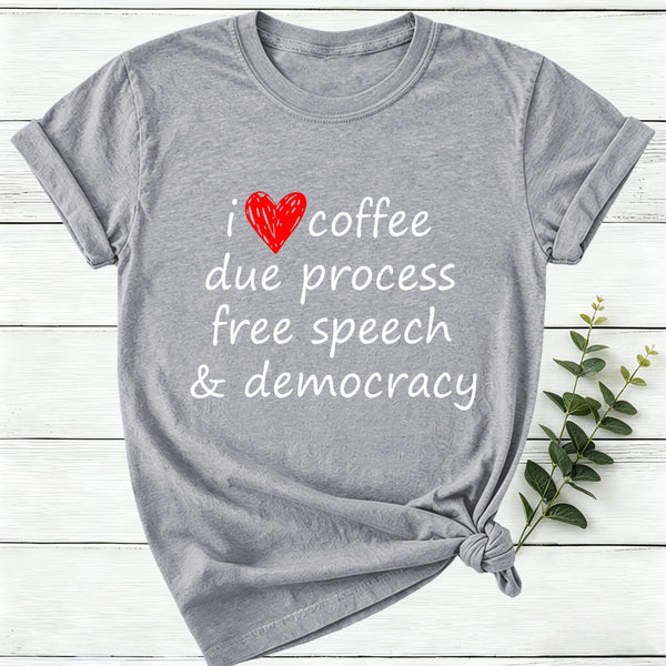 I Love Coffee Due Process Free Speech And Democracy Women T-Shirt