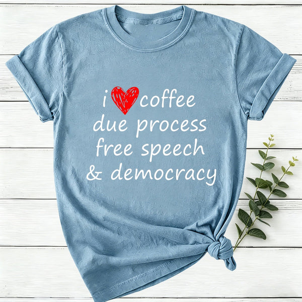 I Love Coffee Due Process Free Speech And Democracy Women T-Shirt