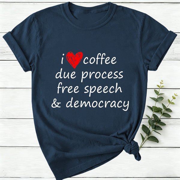 I Love Coffee Due Process Free Speech And Democracy Women T-Shirt