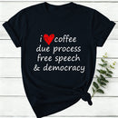 I Love Coffee Due Process Free Speech And Democracy Women T-Shirt