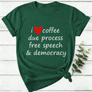 I Love Coffee Due Process Free Speech And Democracy Women T-Shirt