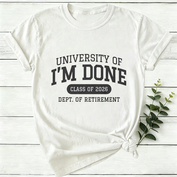 University Of I'M Done Retirement Women T-Shirt