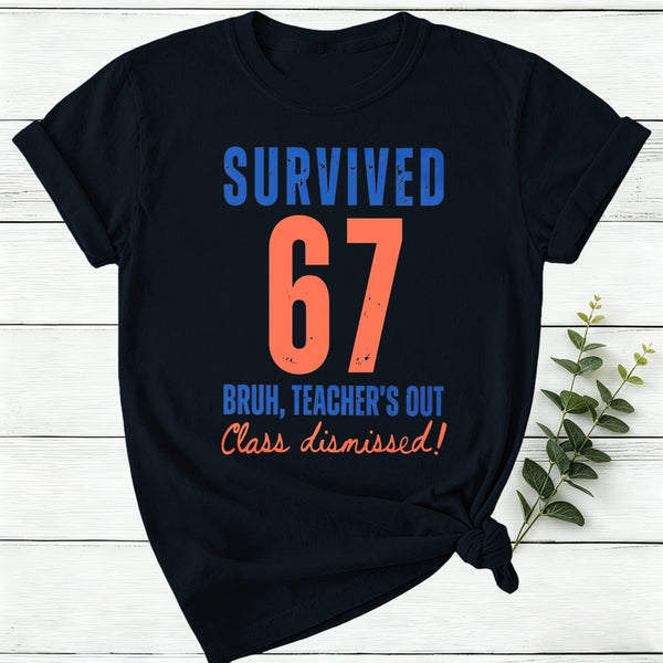 Survived 67 Bruh Women'S Out Class Dismissed Women T-Shirt
