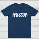 It's Not A Pimp Walk It's Gout T-Shirt
