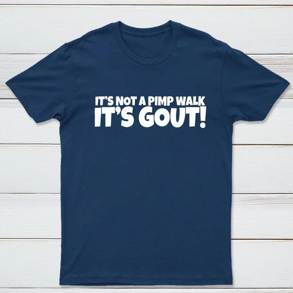 It's Not A Pimp Walk It's Gout T-Shirt