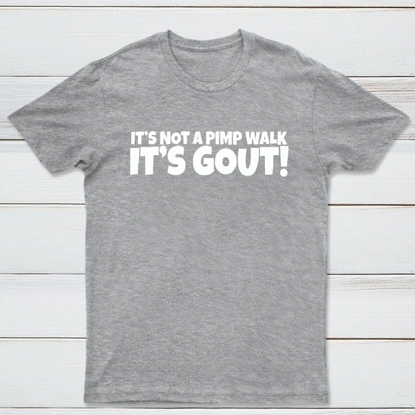 It's Not A Pimp Walk It's Gout T-Shirt