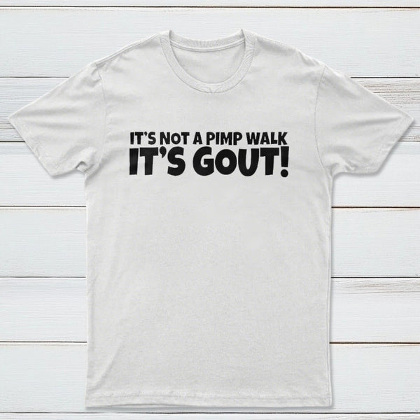 It's Not A Pimp Walk It's Gout T-Shirt